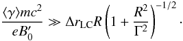 Mathematical equation: \begin{equation} \frac{\langle \gamma \rangle m c^2}{e B'_0} \gg \Delta \rlc R \left( 1+ \frac{R^2}{\Gamma^2}\right)^{-1/2} \cdot \end{equation}