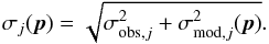 Mathematical equation: \begin{equation} \sigma_j(\boldsymbol{p}) = \sqrt{\sigma_{\text{obs},j}^2+\sigma_{\text{mod},j}^2(\boldsymbol{p})}. \label{sigma} \end{equation}