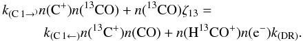Mathematical equation: \begin{eqnarray} &&\hspace{-2.2mm}k_{({\rm C}\,1\rightarrow^)}n({\rm C^+})n({^{13}\rm CO})+n({^{13}\rm CO})\zeta_{13} = \nonumber\\ && \hspace{8mm}k_{({\rm C}\,1\leftarrow)}n({^{13}\rm C^+})n({\rm CO})+n({\rm H^{13}CO^+})n({\rm e}^-)k_{(\mathrm{DR})}. \end{eqnarray}