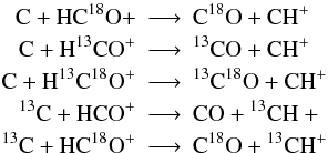 Mathematical equation: \appendix \setcounter{section}{1} \begin{eqnarray*} \rm C + HC^{18}O+ &\longrightarrow & \rm C^{18}O + CH^+\\ \rm C + H ^{13}CO^+ &\longrightarrow & \rm ^{13}CO + CH^+\\ \rm C + H^{13}C^{18}O^+ &\longrightarrow &\rm ^{13}C^{18}O + CH^+\\ \rm ^{13}C + HCO^+ &\longrightarrow & \rm CO + {} ^{13}CH+\\ \rm ^{13}C + HC^{18}O^+ &\longrightarrow & \rm C^{18}O + {} ^{13}CH^+ \end{eqnarray*}