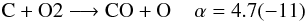 Mathematical equation: \appendix \setcounter{section}{2} \begin{eqnarray*} \rm C + O2 \longrightarrow CO + O \;\;\;\; \alpha=4.7(-11) \end{eqnarray*}