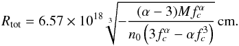 Mathematical equation: \appendix \setcounter{section}{4} \begin{equation} \label{rtot} R_\mathrm{tot}=6.57\times 10^{18} \sqrt[3]{-\frac{(\alpha -3) M f_c^{\alpha }}{n_0 \left(3 f_c^{\alpha }-\alpha f_c^3\right)}}\,\mathrm{cm}. \end{equation}