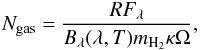 Mathematical equation: \begin{equation} N_{\rm gas} = \frac{ R F_{\lambda} }{ B_{\lambda}(\lambda,T) m_{{\rm H}_2} \kappa \Omega}, \end{equation}