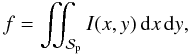 Mathematical equation: \begin{equation} f = \iint_\Spla I(x,y)\,{\rm d}x\,{\rm d}y, \end{equation}