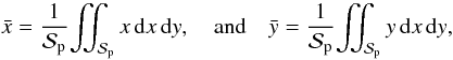 Mathematical equation: \begin{equation} \bar x = \frac{1}{\Spla}{\iint_\Spla x\, {\rm d}x\, {\rm d}y}, \quad \textrm{and}\quad \bar y = \frac{1}{\Spla}{\iint_\Spla y\, {\rm d}x\, {\rm d}y} , \label{eq.xybar} \end{equation}