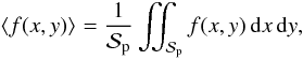 Mathematical equation: \begin{equation} \moy{}{f(x,y)} = \frac{1}{\Spla}\iint_\Spla f(x,y)\,{\rm d}x\,{\rm d}y , \label{eq.moyf} \end{equation}