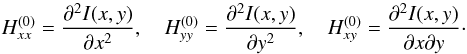 Mathematical equation: \begin{equation} H^{(0)}_{xx} = \Dron{^2I(x,y)}{x^2} ,\quad H^{(0)}_{yy} = \Dron{^2I(x,y)}{y^2} ,\quad H^{(0)}_{xy} = \Dron{^2I(x,y)}{x\partial y} \cdot \end{equation}