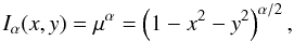 Mathematical equation: \begin{equation} I_\alpha(x,y) = \mu^\alpha = \left(1-x^2-y^2\right)^{\alpha/2}, \label{eq.Ialpha} \end{equation}