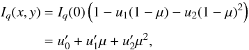 Mathematical equation: \begin{equation} \EQM{ I_q(x,y) &= I_q(0)\left(1-u_1(1-\mu)-u_2(1-\mu)^2\right) \crm &= u'_0 + u'_1\mu + u'_2\mu^2 , } \end{equation}