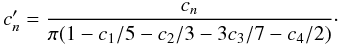 Mathematical equation: \begin{equation} c'_n = \frac{c_n}{\pi(1-c_1/5-c_2/3-3c_3/7-c_4/2)}\cdot \label{eq.cnprime} \end{equation}
