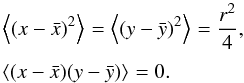 Mathematical equation: \begin{equation} \EQM{ \moy{}{(x-\bar x)^2} = \moy{}{(y-\bar y)^2} = \frac{r^2}{4} , \crm \moy{}{(x-\bar x)(y-\bar y)} = 0 . } \end{equation}