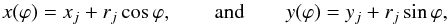 Mathematical equation: \begin{equation} x(\varphi)=x_j+r_j\cos\varphi , \qquad{\rm and}\qquad y(\varphi)=y_j+r_j\sin\varphi , \end{equation}
