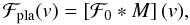 Mathematical equation: \appendix \setcounter{section}{1} \begin{equation} \Fpla(v) = \left[{\cal F}_{\rm 0} * M\right](v), \label{eq.FplaM} \end{equation}