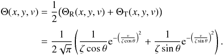 Mathematical equation: \appendix \setcounter{section}{1} \begin{equation} \EQM{ \Theta(x,y,v) &= \frac{1}{2}\big(\Theta_{\rm R}(x,y,v)+\Theta_{\rm T}(x,y,v)\big) \crm & = \frac{1}{2\sqrt{\pi}}\left( \frac{1}{\zeta\cos\theta} \e^{-\left(\frac{v}{\zeta\cos\theta}\right)^2} +\frac{1}{\zeta\sin\theta} \e^{-\left(\frac{v}{\zeta\sin\theta}\right)^2} \right) . } \label{eq.Theta} \end{equation}