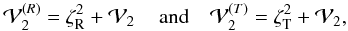 Mathematical equation: \appendix \setcounter{section}{1} \begin{equation} {\cal V}_2^{(R)} = \zeta_{\rm R}^2 + {\cal V}_2\, \quad {\rm and}\quad {\cal V}_2^{(T)} = \zeta_{\rm T}^2 + {\cal V}_2 , \end{equation}