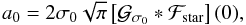 Mathematical equation: \appendix \setcounter{section}{2} \begin{equation} a_0 = 2\sigma_0\sqrt{\pi}\left[\Gfitb * \Fstar \right](0) , \end{equation}
