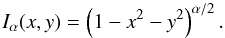 Mathematical equation: \appendix \setcounter{section}{2} \begin{equation} I_\alpha(x,y) = \left(1-x^2-y^2\right)^{\alpha/2} . \end{equation}