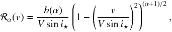 Mathematical equation: \appendix \setcounter{section}{2} \begin{equation} {\cal R}_\alpha(v) = \frac{b(\alpha)}{V\sin i_\star} \left(1-\left(\frac{v}{V\sin i_\star}\right)^2\right)^{(\alpha+1)/2} , \end{equation}