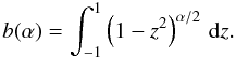 Mathematical equation: \appendix \setcounter{section}{2} \begin{equation} b(\alpha) = \int_{-1}^1 \left(1-z^2\right)^{\alpha/2}\,{\rm d}z . \end{equation}