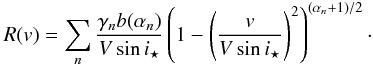 Mathematical equation: \appendix \setcounter{section}{2} \begin{equation} R(v) = \sum_n \frac{\gamma_n b(\alpha_n)}{V\sin i_\star} \left(1-\left(\frac{v}{V\sin i_\star}\right)^2\right)^{(\alpha_n+1)/2} \cdot \label{eq.Rv} \end{equation}