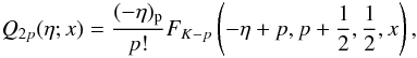 Mathematical equation: \appendix \setcounter{section}{3} \begin{equation} Q_{2p}(\eta; x) = \frac{(-\eta)_{\rm p}}{p!} F_{K-p}\left(-\eta+p, p+\frac{1}{2}, \frac{1}{2}, x\right) , \end{equation}