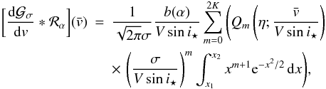 Mathematical equation: \appendix \setcounter{section}{3} \begin{eqnarray} \bigg[\frac{{\rm d}\Gfit}{{\rm d}v}*{\cal R}_\alpha\bigg](\vx) &= & \frac{1}{\sqrt{2\pi}\sigma}\frac{b(\alpha)}{V\sin i_\star} \sum_{m=0}^{2K} \Bigg( Q_m\left(\eta; \frac{\vx}{V\sin i_\star}\right) \notag\\ && \times\, \left(\frac{\sigma}{V\sin i_\star}\right)^m \int_{x_1}^{x_2} x^{m+1} \e^{-x^2/2} \,{\rm d}x \Bigg) , \label{eq.dGconvR} \end{eqnarray}