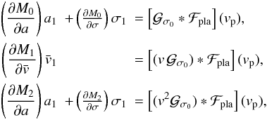 Mathematical equation: \begin{eqnarray} \left(\Dron{M_0}{a}\right) a_1& +\left(\Dron{M_0}{\sigma}\right) \sigma_1 &= \left[\Gfitb*\Fpla\right](v_{\rm p}) ,\notag \\ \left(\Dron{M_1}{\vx}\right) \vx_1& &= \left[(v\,\Gfitb)*\Fpla\right](v_{\rm p}) ,\notag \\ \left(\Dron{M_2}{a}\right) a_1& +\left(\Dron{M_2}{\sigma}\right) \sigma_1 &= \left[(v^2\Gfitb)*\Fpla\right](v_{\rm p}) , \end{eqnarray}