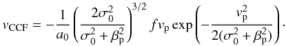 Mathematical equation: \begin{equation} \vc = -\frac{1}{a_0} \left(\frac{2\sigma_0^2}{\sigma_0^2+\beta_{\rm p}^2}\right)^{3/2} f v_{\rm p} \exp\left(-\frac{v_{\rm p}^2}{2(\sigma_0^2+\beta_{\rm p}^2)}\right)\cdot \label{eq.solexact} \end{equation}