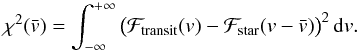 Mathematical equation: \begin{equation} \chi^2(\vx) = \int_{-\infty}^{+\infty} \big(\Ftrans(v)-\Fstar(v-\vx)\big)^2\,{\rm d}v . \end{equation}