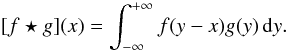 Mathematical equation: \begin{equation} [f\star g](x) = \int_{-\infty}^{+\infty} f(y-x)g(y)\,{\rm d}y . \end{equation}