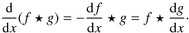 Mathematical equation: \begin{equation} \frac{\rm d}{{\rm d}x}(f\star g) = -\frac{{\rm d}f}{{\rm d}x}\star g = f\star\frac{{\rm d}g}{{\rm d}x} \cdot \end{equation}
