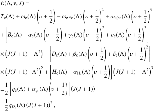 Mathematical equation: \begin{eqnarray} &&E(\Lambda,v,J) = \nonumber\\ &&T_{\rm e}(\Lambda) + \omega_{\rm e}(\Lambda) \left(\upsilon+\dfrac{1}{2}\right) - \omega_{\rm e} x_{\rm e}(\Lambda) \left(\upsilon+\dfrac{1}{2}\right)^2 + \omega_{\rm e} y_{\rm e} (\Lambda) \left(\upsilon+\dfrac{1}{2}\right)^3 \nonumber \\ &&+\left[ B_{\rm e}(\Lambda) - \alpha_{\rm e}(\Lambda) \left(\upsilon+\dfrac{1}{2}\right) + \gamma_{\rm e}(\Lambda) \left(\upsilon+\dfrac{1}{2}\right)^2 + \varepsilon_{\rm e}(\Lambda) \left(\upsilon+\dfrac{1}{2}\right)^3 \right] \nonumber \\ &&\times \left( J (J+1) - \Lambda^2 \right) - \left[ D_{\rm e}(\Lambda) + \beta_{\rm e}(\Lambda) \left(\upsilon+\dfrac{1}{2}\right) + \delta_{\rm e}(\Lambda) \left(\upsilon+\dfrac{1}{2}\right)^2 \right] \nonumber\\ &&\times \left( J (J+1)\! -\! \Lambda^2 \right)^2 +\left[ H_{\rm e}(\Lambda) - \alpha_{\rm H_e}(\Lambda) \left(\upsilon+\dfrac{1}{2}\right) \right] \left( J (J+1) - \Lambda^2 \right)^3 \nonumber\\ &&\pm \dfrac{1}{2} \left[ q_{\rm e}(\Lambda) + \alpha_{q_{\rm e}}(\Lambda) \left(\upsilon+\dfrac{1}{2}\right) \right] \left( J (J+1) \right) \nonumber\\ &&\pm \dfrac{1}{2} q_{D_{\rm e}}(\Lambda) \left( J (J+1) \right)^2, \end{eqnarray}