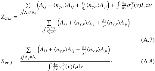 Mathematical equation: \appendix \setcounter{section}{1} \begin{eqnarray} &&\nonumber\\ \label{eqZcri} &&Z_{{\rm cri},i} = \frac{\sum\limits_{j\big/\Lambda_j \neq \Lambda_i} \left(A_{ij} + \ngam A_{ij} + \frac{g_j}{g_i} \ngam A_{ji} \right)+\int \frac{4\pi}{h\nu} \sigma_i^\gamma(\nu) I_\nu {\rm d}\nu} {\sum\limits_{j\big/\frac{\upsilon_j \neq \upsilon_i}{\Lambda_j = \Lambda_i}} \left(A_{ij} + \ngam A_{ij} + \frac{g_j}{g_i} \ngam A_{ji} \right)} \nonumber\\ &&\\ \label{eqScri} &&S_{{\rm cri},i} = \frac{\sum\limits_{j\big/\Lambda_j \neq \Lambda_i} \left(A_{ij} + \ngam A_{ij} + \frac{g_j}{g_i} \ngam A_{ji} \right)} {\int \frac{4\pi}{h\nu} \sigma_i^\gamma(\nu) I_\nu {\rm d}\nu}\cdot \end{eqnarray}