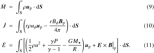 Mathematical equation: \begin{eqnarray} \dot{M} & = & \int_{\vec{S}} \rho \vec{u}_\mathrm{p} \cdot \mathrm{d} \vec{S} \label{eq:mflux} \\[1.5mm] \dot{J} & = & \int_{\vec{S}} \left( r\rho u_\phi \vec{u}_\mathrm{p} - \frac{rB_\phi\vec{B}_\mathrm{p}}{4 \pi} \right) \cdot \mathrm{d} \vec{S} \label{eq:jflux} \\[1.5mm] \dot{E} & = & \int_{\vec{S}} \left[ \left(\frac{1}{2} \rho u^2 + \frac{\gamma P}{\gamma-1}-\frac{GM_\star}{R}\right)\vec{u}_\mathrm{p} + \vec{E}\times\vec{B}\big|_\mathrm{p} \right] \cdot \mathrm{d} \vec{S}. \label{eq:eflux} \end{eqnarray}
