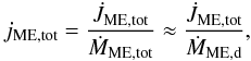 Mathematical equation: \begin{equation} j_\mathrm{ME,tot} = \frac{\dot{J}_\mathrm{ME,tot}}{\dot{M}_\mathrm{ME,tot}} \approx \frac{\dot{J}_\mathrm{ME,tot}}{\dot{M}_\mathrm{ME,d}}, \label{eq:jmet} \end{equation}