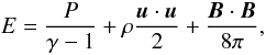 Mathematical equation: $$ E = \frac{P}{\gamma-1}+\rho\frac{\vec{u}\cdot\vec{u}}{2}+\frac{\vec{B}\cdot\vec{B}}{8\pi}, $$