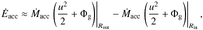 Mathematical equation: \begin{equation} \dot{E}_\mathrm{acc} \approx \dot{M}_\mathrm{acc} \left. \left( \frac{u^2}{2} + \Phi_\mathrm{g} \right)\right|_{R_\mathrm{out}}- \dot{M}_\mathrm{acc} \left. \left( \frac{u^2}{2} + \Phi_\mathrm{g} \right)\right|_{R_\mathrm{in}}, \label{eq:genber} \end{equation}