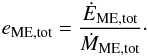 Mathematical equation: \begin{equation} e_\mathrm{ME,tot} = \frac{\dot{E}_\mathrm{ME,tot}}{\dot{M}_\mathrm{ME,tot}}\cdot \end{equation}