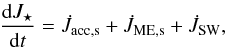 Mathematical equation: \begin{equation} \frac{\mathrm{d} J_\star}{\mathrm{d} t} = \dot{J}_\mathrm{acc,s} + \dot{J}_\mathrm{ME,s} + \dot{J}_\mathrm{SW}, \label{eq:jstar} \end{equation}