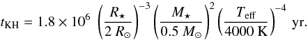 Mathematical equation: \begin{equation} t_\mathrm{KH} = 1.8 \times 10^6 \; \left( \frac{R_\star}{2~R_\odot}\right)^{-3} \left( \frac{M_\star}{0.5~M_\odot}\right)^{2} \left( \frac{T_\mathrm{eff}}{4000~\mathrm{K}}\right)^{-4} \, \mathrm{yr}. \end{equation}