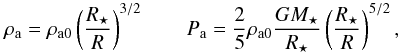 Mathematical equation: $$ \rho_\mathrm{a} = \rho_{\mathrm{a}0}\left( \frac{R_\star}{R} \right)^{3/2} \qquad P_\mathrm{a} = \frac{2}{5}\rho_{\mathrm{a}0}\frac{GM_\star}{R_\star}\left( \frac{R_\star}{R} \right)^{5/2}, $$