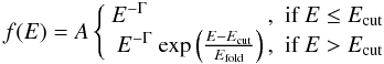 Mathematical equation: \begin{equation} f(E) = A \left\{ \begin{array}{rl} E^{-\Gamma} ~~~~~~~~~~~~~~~~~~~~~, & \mbox{if } E \leq E_{\rm cut} \\ E^{-\Gamma}\ \mbox{exp} \left( \frac{E-E_{\rm cut}}{E_{\rm fold}}\right), & \mbox{if } E > E_{\rm cut} \end{array} \right. \end{equation}