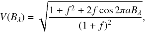 Mathematical equation: $$ V(B_{\lambda})= \sqrt{\frac{1+f^2+2f\cos{2\pi aB_{\lambda}}}{{(1+f)}^2}}, $$