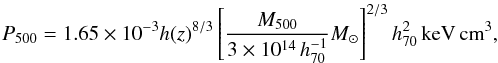 Mathematical equation: \begin{equation} P_{500}=1.65\times 10^{-3}h(z)^{8/3}\left[\frac{M_{500}}{3\times 10^{14}\,h_{70}^{-1}}M_{\odot}\right]^{2/3}h_{70}^{2}\,{\rm keV\,cm}^{3}, \end{equation}