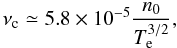 Mathematical equation: \begin{equation} \nu_{\rm c}\simeq 5.8\times 10^{-5}{n_0\over T^{3/2}_{\rm e}}, \end{equation}