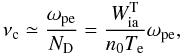Mathematical equation: \begin{equation} \nu_{\rm c}\simeq{\omega_{\rm pe}\over N_{\rm D}}={W_{\rm ia}^{\rm T}\over n_0T_{\rm e}}\omega_{\rm pe}, \end{equation}