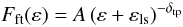Mathematical equation: \begin{equation} F_{\rm ft}(\varepsilon)=A\left(\varepsilon+\varepsilon_{\rm ls}\right)^{-\delta_{\rm tp}} \end{equation}