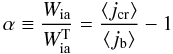 Mathematical equation: \begin{equation} \alpha\equiv{W_{\rm ia}\over W_{\rm ia}^{\rm T}}= {\left\langle j_{\rm cr}\right\rangle\over\left\langle j_{\rm b}\right\rangle}-1 \end{equation}