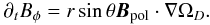 Mathematical equation: \begin{equation} \label{eq:winding} \partial_t B_\phi = r \sin{\theta} \vec{B}_{\rm pol} \cdot \grad \Omegad. \end{equation}