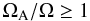Mathematical equation: \begin{equation} \Omegaa/\Omega \ge 1 \label{eq:pitay85} \end{equation}